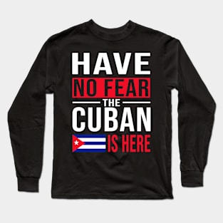 Have No Fear The Cuban Is Here Long Sleeve T-Shirt